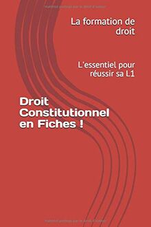 Droit Constitutionnel en Fiches !: L'essentiel pour réussir sa L1