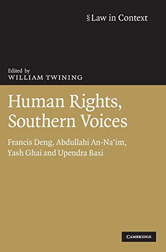 Human Rights, Southern Voices: Francis Deng, Abdullahi An-Na'im, Yash Ghai and Upendra Baxi (Law in Context)