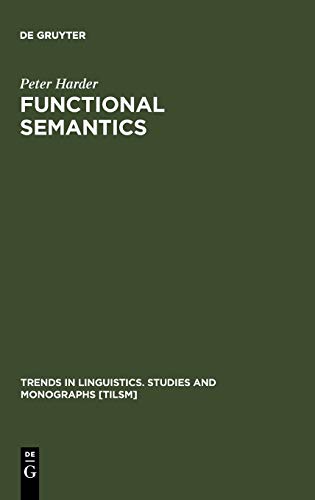 Functional Semantics: A Theory of Meaning, Structure and Tense in English (Trends in Linguistics. Studies and Monographs [TiLSM], Band 87)