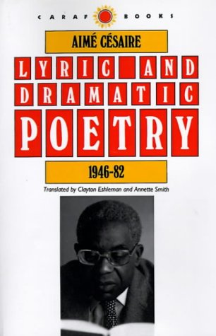 Aimé Césaire Lyric And Dramatic Poetry, 1946-82 (Caraf Books)