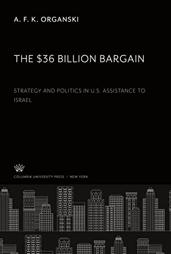 The $36 Billion Bargain: Strategy and Politics in U.S. Assistance to Israel
