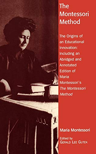 The Montessori Method: The Origins of an Educational Innovation: Including an Abridged and Annotated Edition of Maria Montessori's The Montessori Method