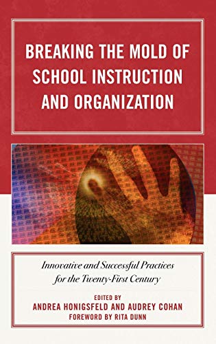 Breaking the Mold of School Instruction and Organization: Innovative and Successful Practices for the Twenty-First Century
