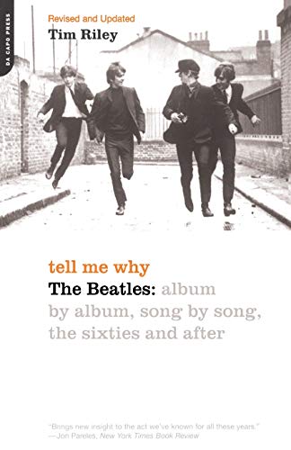 Tell Me Why: The Beatles - Album by Album, Song by Song, the Sixties and After