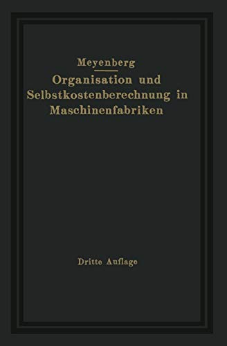 Einführung in die Organisation von Maschinenfabriken unter besonderer Berücksichtigung der Selbstkostenberechnung