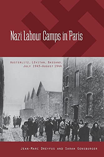 Nazi Labour Camps in Paris: Austerlitz, Lévitan, Bassano, July 1943-August 1944