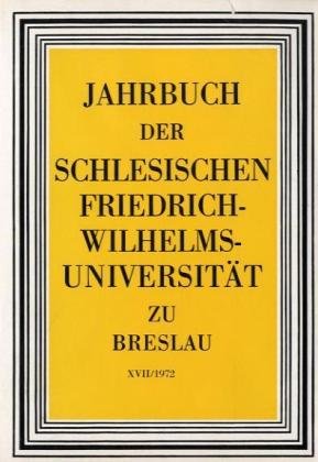 Jahrbuch der Schlesischen Friedrich-Wilhelm-Universität zu Breslau / Jahrbuch der Schlesischen Friedrich-Wilhelms-Universität zu Breslau.: Bd. XVII (1972). Hrsg.: Der Göttinger Arbeitskreis.