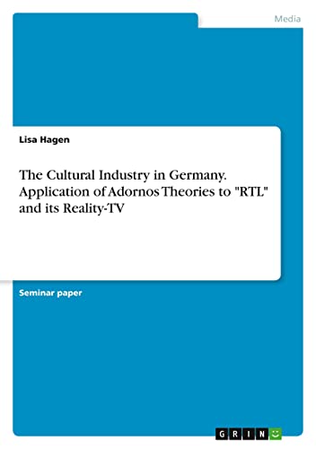 The Cultural Industry in Germany. Application of Adornos Theories to RTL and its Reality-TV