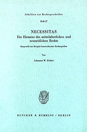 Necessitas. Ein Element des mittelalterlichen und neuzeitlichen Rechts.: Dargestellt am Beispiel österreichischer Rechtsquellen.