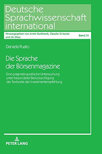 Die Sprache der Börsenmagazine: Eine pragmalinguistische Untersuchung unter besonderer Berücksichtigung der Textsorte der Investmentempfehlung (Deutsche Sprachwissenschaft international, Band 31)