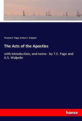 The Acts of the Apostles: with introduction, and notes - by T.E. Page and A.S. Walpole