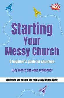 Starting Your Messy Church: A beginner's guide for churches