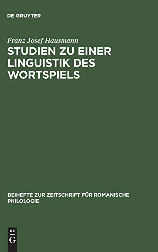 Studien zu einer Linguistik des Wortspiels: Das Wortspiel im Canard enchaîné (Beihefte zur Zeitschrift für romanische Philologie, 143, Band 143)