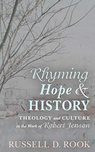 Rhyming Hope and History: Theology and Culture in the Work of Robert Jenson
