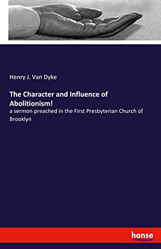 The Character and Influence of Abolitionism!: a sermon preached in the First Presbyterian Church of Brooklyn