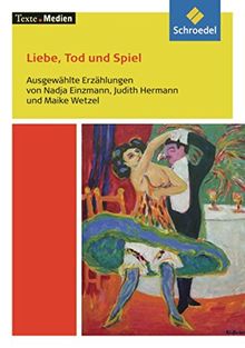 Texte.Medien: Liebe, Tod und Spiel - Ausgewählte Erzählungen von Nadja Einzmann, Judith Hermann und Maike Wetzel: Textausgabe mit Materialien