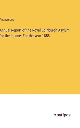 Annual Report of the Royal Edinburgh Asylum for the Insane: For the year 1858