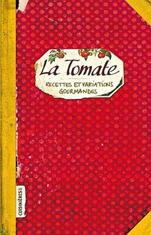 La tomate : recettes et variations gourmandes