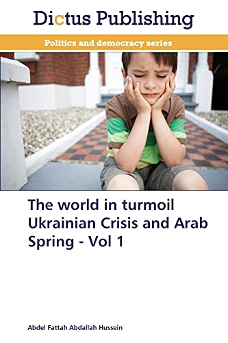 The world in turmoil Ukrainian Crisis and Arab Spring - Vol 1