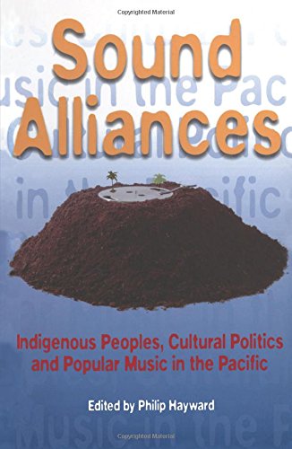 Sound Alliances: Indigenous Peoples, Cultural Politics and Popular Music in the Pacific (Culture Studies: Bloomsbury Academic Collections)