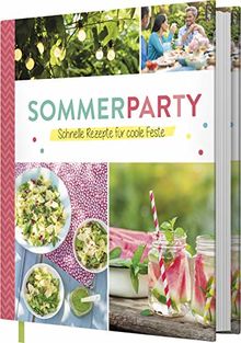 Sommerparty: Schnelle Rezepte für coole Feste