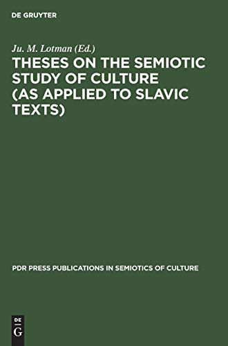 Theses on the Semiotic Study of Culture (as Applied to Slavic Texts) (PdR Press Publications in Semiotics of Culture, 2, Band 2)