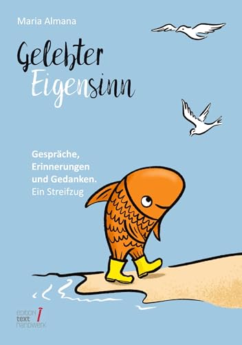 Gelebter Eigensinn: Gespräche, Erinnerungen und Gedanken. Ein Streifzug (Trilogie des Eigensinns)