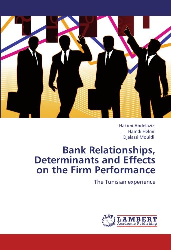 Bank Relationships, Determinants and Effects on the Firm Performance: The Tunisian experience