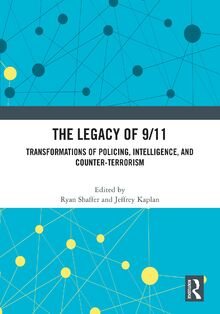 The Legacy of 9/11: Transformations of Policing, Intelligence, and Counter-Terrorism