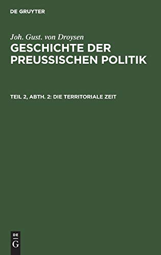 Die territoriale Zeit (Joh. Gust. von Droysen: Geschichte der preußischen Politik)