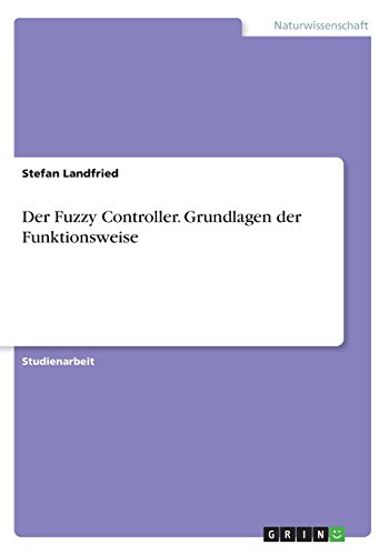 Der Fuzzy Controller. Grundlagen der Funktionsweise