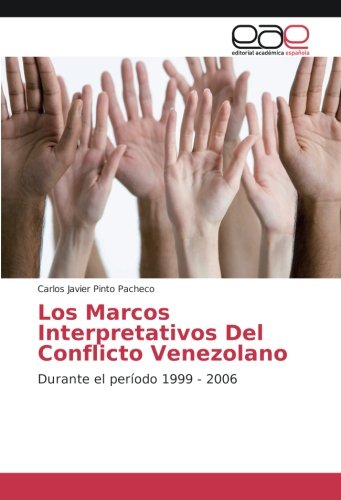 Los Marcos Interpretativos Del Conflicto Venezolano: Durante el período 1999 - 2006