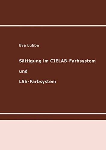Sättigung im CIELAB-Farbsystem und LSh-Farbsystem: Habilitationsschrift