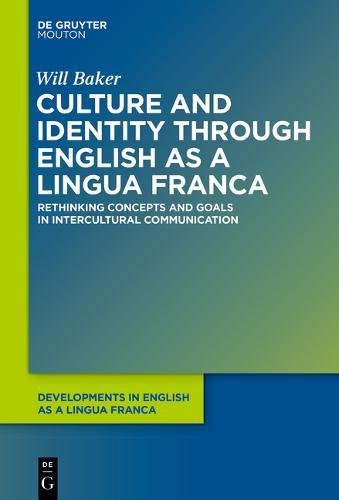 Culture and Identity through English as a Lingua Franca: Rethinking Concepts and Goals in Intercultural Communication (Developments in English as a Lingua Franca [DELF], Band 8)