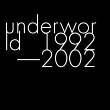 Underworld 1992-2002