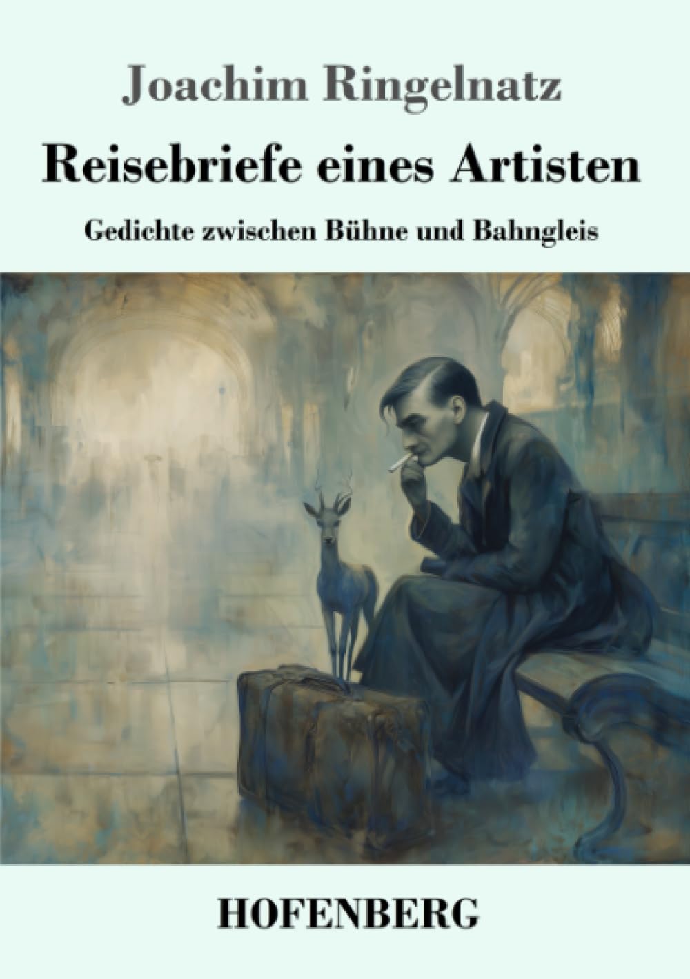 Reisebriefe eines Artisten: Gedichte zwischen Bühne und Bahngleis