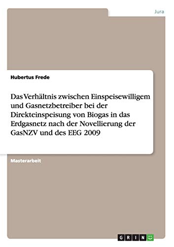 Das Verhältnis zwischen Einspeisewilligem und Gasnetzbetreiber bei der Direkteinspeisung von Biogas in das Erdgasnetz nach der Novellierung der GasNZV und des EEG 2009
