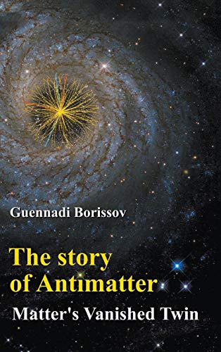 The Story of Antimatter: Matter's Vanished Twin