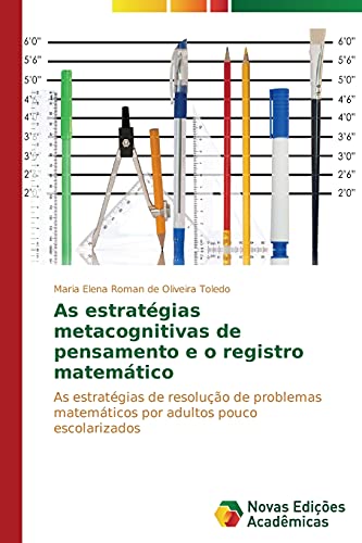 As estratégias metacognitivas de pensamento e o registro matemático: As estratégias de resolução de problemas matemáticos por adultos pouco escolarizados