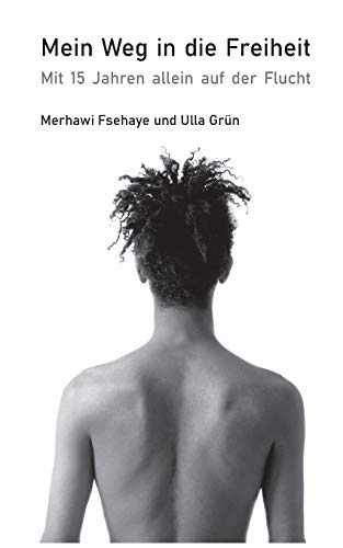 Mein Weg in die Freiheit: Mit 15 Jahren allein auf der Flucht