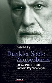 Dunkler Seele Zauberbann. Sigmund Freud und die Psychoanalyse