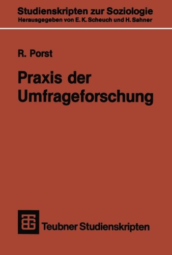 Praxis der Umfrageforschung: Erhebung und Auswertung sozialwissenschaftlicher Umfragedaten (Teubner Studienskripten zur Soziologie) (German Edition)