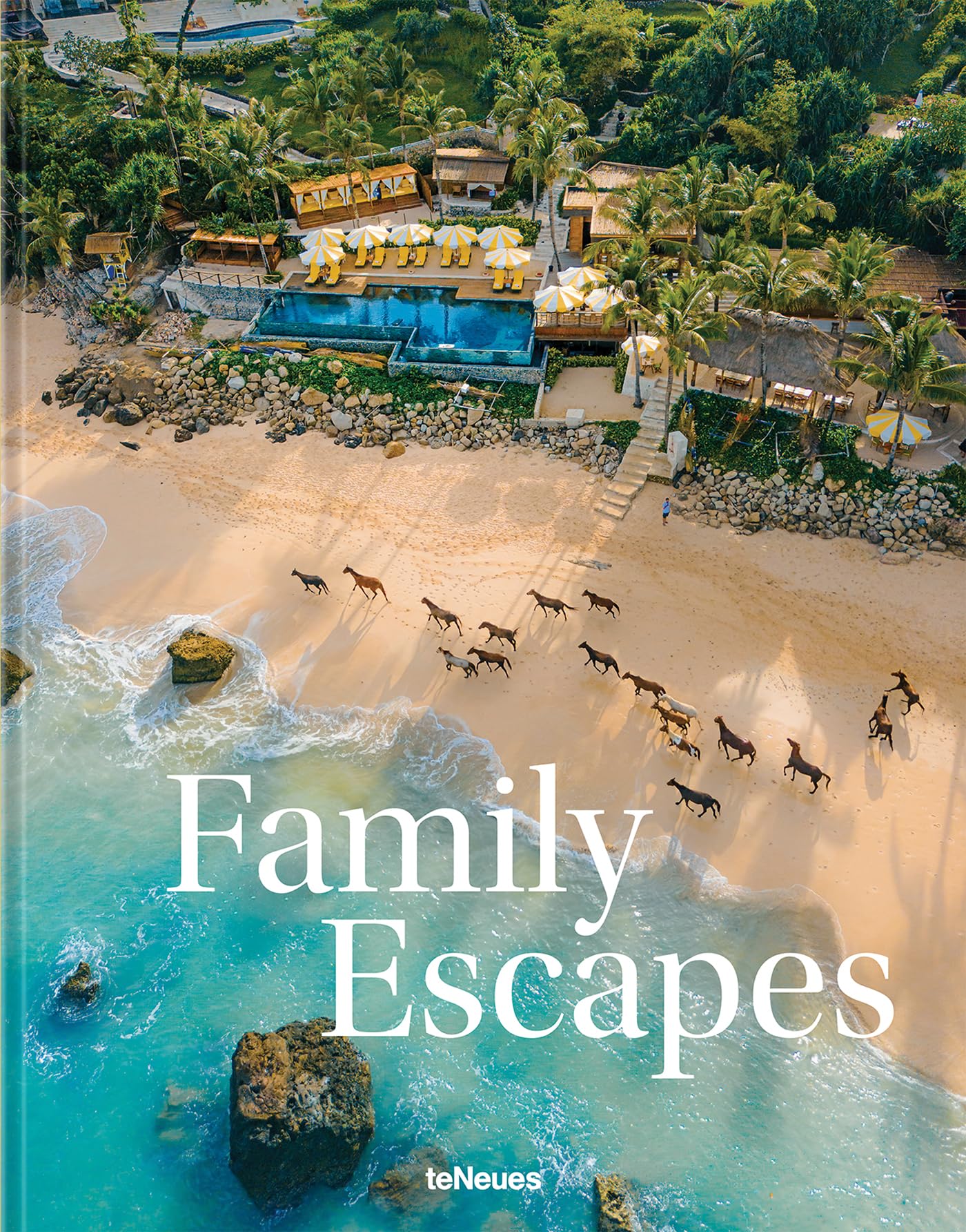 Family Escapes : A Love Letter to the Most Beautiful Family Friendly Hotels