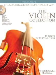 The Violin Collection - Intermediate Level: 11 Pieces by 11 Composers [With 2 CDs and Book with Just Violin Part] (G. Schirmer Instrumental Library)