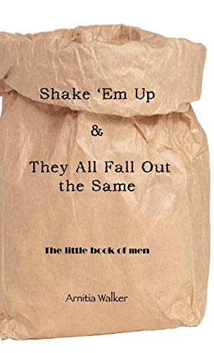 Shake 'em Up & They All Fall Out the Same: The Little Book of Men