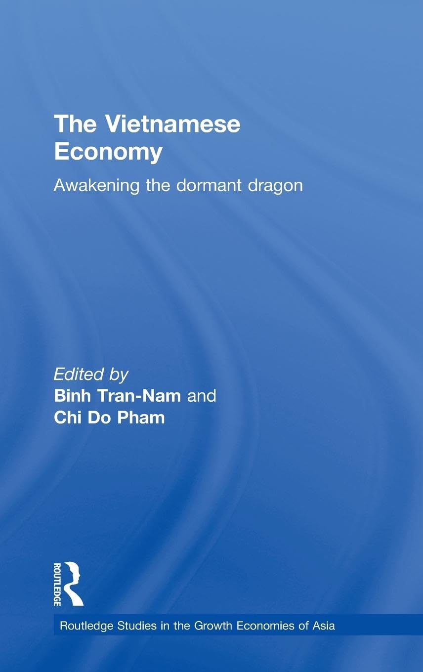 The Vietnamese Economy: Awakening the Dormant Dragon (Routledge Studies in Growth Economies of Asia, 41)