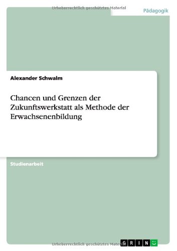 Chancen und Grenzen der Zukunftswerkstatt als Methode der Erwachsenenbildung