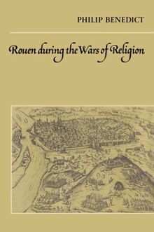 Rouen during the Wars of Religion (Cambridge Studies in Early Modern History)