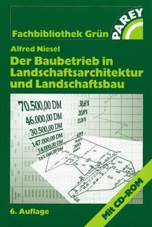 Der Baubetrieb in Landschaftsarchitektur und Landschaftsbau. Bauabwicklung, mit CD-ROM