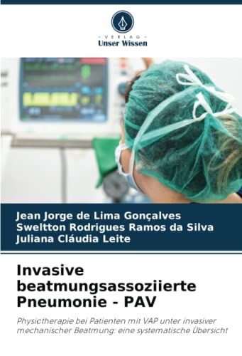 Invasive beatmungsassoziierte Pneumonie - PAV: Physiotherapie bei Patienten mit VAP unter invasiver mechanischer Beatmung: eine systematische Übersicht